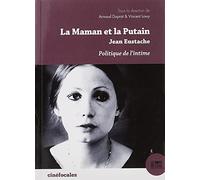 La maman et la putain de Jean Eustache: Politique de l'intime