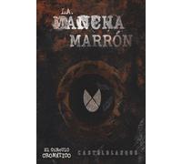 La mancha marrón: Mugre, guerra y trauma entre naranjos (El círculo cromático)
