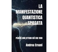 LA MANIFESTAZIONE QUANTISTICA SPIEGATA: PERCHÈ NON OTTIENI CIÒ CHE VUOI