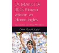 LA MANO DE DIOS Primera edición en idioma Inglés: Que grande fuiste Diego Maradona