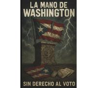 La Mano de Washington: How U.S. Presidents Failed Puerto Rico: 11 (History Of Puerto Rico)
