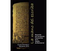 La mano del escriba: Recorrido por los tesoros manuscritos de la Abadia de Montserrat (Scripta Orientalia)
