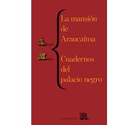 La mansión de Araucaíma y cuadernos del palacio: Araucaíma's Mansion and Black Palace's Notebooks, Spanish Edition