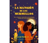 La mansión de los murmullos: Dos crímenes separados por el tiempo. Unidos por una mansión