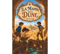 La Mappa delle Dune: Un romanzo d’avventura per ragazzi 8-12 anni tra mappe misteriose, città perdute e segreti nel deserto