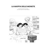 La Mappa delle Monete: Un'avventura-gioco per scoprire soldi, prezzi, risparmio e scelte intelligenti