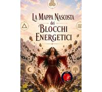 La Mappa Nascosta dei Blocchi Energetici: L’Arte di Liberare l’Invisibile.