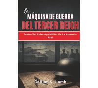 La Máquina De Guerra Del Tercer Reich: Dentro Del Liderazgo Militar De La Alemania Nazi (Los Tiempos Del Tercer Reich)