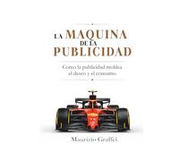 LA MÁQUINA DE LA PUBLICIDAD: Cómo la publicidad moldea el deseo y el consumo