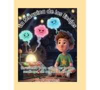 La Máquina de los Enojos: Un cuento para entender lo que sentimos, sin miedo al enojo.