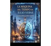 LA MÁQUINA DEL TIEMPO DE JULIO VERNE/ La novela perdida que predijo el siglo XXI