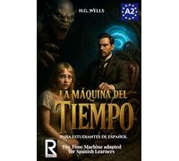 La Máquina del Tiempo para estudiantes de español. Nivel A2 (Pre-Intermedio): The Time Machine adapted for Spanish Learners. Level A2 (Pre-Intermediate)