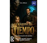 La Máquina del Tiempo para estudiantes de español. Nivel A2 (Pre-Intermedio): The Time Machine adapted for Spanish Learners. Level A2 (Pre-Intermediate)