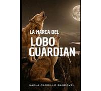 La Marca del Lobo Guardián: Transformación de Amor (Hombres Lobos el poder de la sangre)