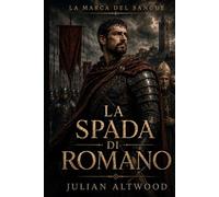 LA MARCA DEL SANGUE - LA SPADA DI ROMANO: La spada di Romano: un romanzo di sangue, potere e tradimento nella Marca Trevigiana