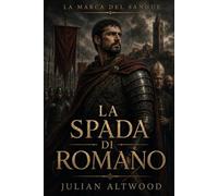 LA MARCA DEL SANGUE - LA SPADA DI ROMANO: La spada di Romano: un romanzo di sangue, potere e tradimento nella Marca Trevigiana