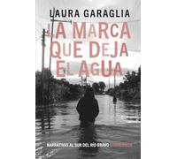 La marca que deja el agua (Narrativas al Sur del Río Bravo)
