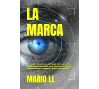 LA MARCA: Un estudio minucioso y profundo sobre uno de los símbolos más discutidos de la historia y la cultura contemporánea: la llamada “marca de la bestia”.