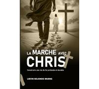 La Marche avec Christ: Construire une Vie de foi profonde et durable