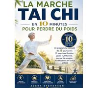 La Marche Tai Chi en 10 Minutes pour Perdre du Poids: Un programme complet de 28 jours avec 15 exercices illustrés guide nutritionnel journal de progrès modifications en chaise et FAQ
