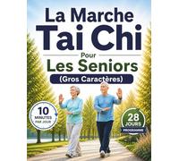 La Marche Tai Chi Pour Les Seniors (Gros Caractères): Routine Facile De 10 Minutes Et Programme De 28 Jours Pour Améliorer La Posture, Prévenir Les Chutes Et Se Déplacer Avec Aisance