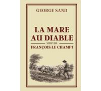 LA MARE AU DIABLE suivi de FRANÇOIS LE CHAMPI: Collection George Sand - Édition intégrale