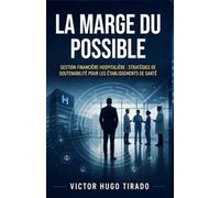 LA MARGE DU POSSIBLE: Gestion financière hospitalière : stratégies de soutenabilité pour les établissements de santé