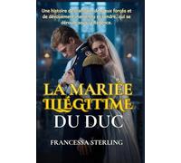 La mariée illégitime du duc: Un duc balafré. Une fille cachée. Un mariage de raison périlleux. Une romance Régence "slow-burn" et passionnée (Les Cicatrices du Passé)