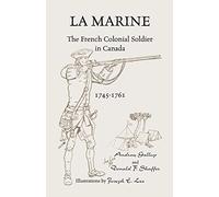 La Marine: The French Colonial Soldier in Canada, 1745-1761