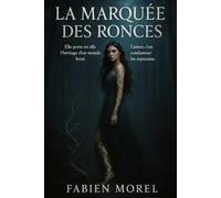 La Marquée des Ronces: Elle porte en elle l’héritage d’un monde brisé. L’aimer, c’est condamner les royaumes.
