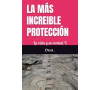 LA MÁS INCREIBLE PROTECCIÓN: La vida y su verdad X