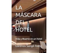 LA MÁSCARA DEL HOTEL: Vida y Muerte en un Hotel