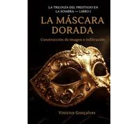 LA MÁSCARA DORADA: Construcción de Imagen e Infiltración