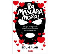 La máscara moral: Por qué la impostura se ha convertido en un valor de mercado (Sociedad)