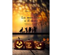 La maschera e il dono: Halloween e gli arcani visitatori di Samhain (I Libri di Samhain)