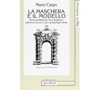 La maschera e il modello. Teoria architettonica ed evangelismo nell'Extraordinario Libro