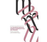 La masculinidad como dispositivo de poder: Entre la manosfera y los hombres nuevos: 1 (Estudios en Derecho Antidiscriminatorio y Grupos Vulnerables)