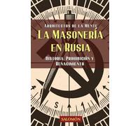 La masonería en Rusia: Historia, prohibición y renacimiento: 5 (Arquitectos de la Mente)