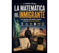 LA MATEMÁTICA DEL INMIGRANTE: Los números que nadie te enseña antes de cruzar la frontera Presupuestos · Impuestos · Costo de vida · Ahorros · Crédito · Jubilación