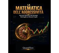La Matematica dell'Aggressività: Manuale Operativo alla Strategia Martingala su Mercati Crypto (QUANTUM PROFIT)