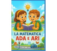 La matematica di Ada e Ari: piccole scoperte nella vita di tutti i giorni