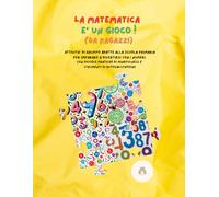 La matematica e' un gioco ! (da ragazzi): Attivita’ di gruppo adatte alla scuola primaria, per imparare a divertirsi con i numeri. Con piccole pratiche di mindfulness e strumenti di autovalutazione.