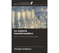 La materia transformadora: Química y alquimia en la mente medieval