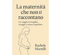 La maternità che non ti raccontano: Un viaggio tra fragilità , coraggio e amore imperfetto