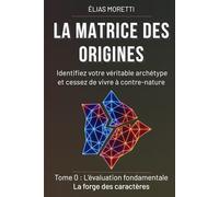 LA MATRICE DES ORIGINES: Tome 0 : L'Évaluation Fondamentale (La forge des caractères)