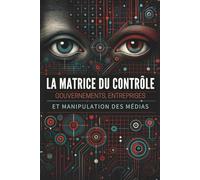 La Matrice du Contrôle : Gouvernements, Entreprises et Manipulation des Médias