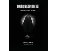 La Matrix et le Savoir Interdit (Partie 1): Introduction