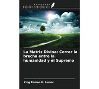 La Matriz Divina: Cerrar la brecha entre la humanidad y el Supremo