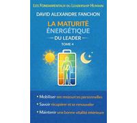 La maturité énergétique du leader: Transformez votre manière d'être, de décider et diriger (Collection : Les Fondamentaux du Leadership Humain)