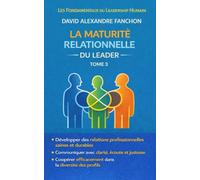La maturité relationnelle du leader (Collection : Les Fondamentaux du Leadership Humain)